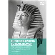 Photographing Tutankhamun by Riggs, Christina, 9781350038516