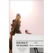 Mortimer of the Maghreb Stories by SHUKMAN, HENRY, 9781400078516