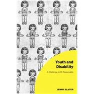 Youth and Disability: A Challenge to Mr Reasonable by Slater,Jenny, 9781472428516
