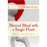 Married Mind With a Single Heart by Jones, De Angelo R., 9781478158516