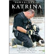 Pawprints of Katrina : Pets Saved and Lessons Learned by Scott, Cathy; MacGraw, Ali; Myers, Clay, 9780470228517