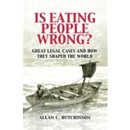 Is Eating People Wrong?: Great Legal Cases and How they Shaped the World by Allan C. Hutchinson, 9780521188517