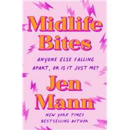 Midlife Bites Anyone Else Falling Apart, Or Is It Just Me? by Mann, Jen, 9780593158517