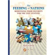 The Feeding of Nations: Redefining Food Security for the 21st Century by Gibson; Mark, 9781138198517