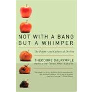 Not With a Bang But a Whimper by Dalrymple, Theodore, 9781566638517