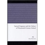 Samuel Ferguson and the Culture of Nineteenth-Century Ireland by Patten, Eve, 9781851828517
