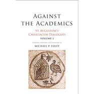 Against the Academics by Augustine, Saint, Bishop of Hippo; Foley, Michael P., 9780300238518