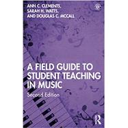 A Field Guide to Student Teaching in Music by Ann C. Clements, 9780367428518