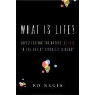 What Is Life? : Investigating the Nature of Life in the Age of Synthetic Biology by Ed Regis, 9780374288518