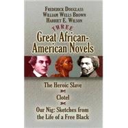 Three Great African-American Novels The Heroic Slave, Clotel and Our Nig by Douglass, Frederick; Brown, William Wells; Wilson, Harriet E., 9780486468518