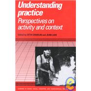 Understanding Practice : Perspectives on Activity and Context by Edited by Seth Chaiklin , Jean Lave, 9780521558518