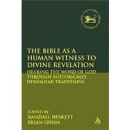 The Bible as a Human Witness to Divine Revelation Hearing the Word of God Through Historically Dissimilar Traditions by Heskett, Randall; Irwin, Brian, 9780567028518
