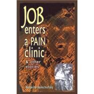 Job Enters a Pain Clinic and Other Stories by Kalechofsky, Roberta, 9780916288518