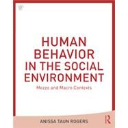 Human Behavior in the Social Environment: Mezzo and Macro Contexts by Rogers; Anissa, 9781138638518
