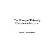 The History Of University Education In Maryland by Steiner, Bernard Christian, 9781414228518