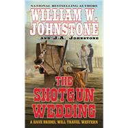 The Shotgun Wedding by Johnstone, William W.; Johnstone, J. A., 9781496718518
