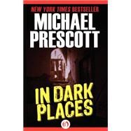 In Dark Places by Prescott, Michael, 9781497638518