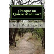 Porque no Quiero Madurar? by Rodriguez, Joel Josue, 9781502718518