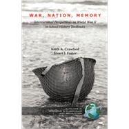 War, Nation, Memory : International Perspectives on World War II in School History Textbooks (PB) by Crawford, Keith, 9781593118518