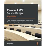 Canvas LMS Course Design by Ryan John, 9781800568518