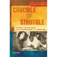 Crucible of Struggle A History of Mexican Americans from the Colonial Period to the Present Era by Vargas, Zaragosa, 9780195158519