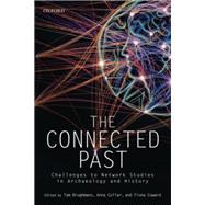 The Connected Past Challenges to Network Studies in Archaeology and History by Brughmans, Tom; Collar, Anna; Coward, Fiona, 9780198748519