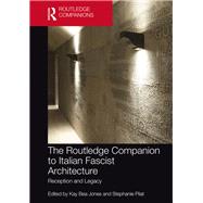 The Routledge Companion to Italian Fascist Architecture by Jones, Kay Bea; Pilat, Stephanie, 9780367348519