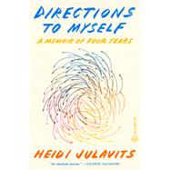 Directions to Myself A Memoir of Four Years by Julavits, Heidi, 9780451498519