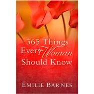 365 Things Every Woman Should Know by Barnes, Emilie, 9780736928519