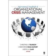 International Handbook of Organizational Crisis Management by Christine M. Pearson, 9780761988519