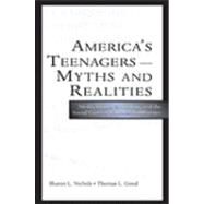 America's Teenagers--Myths and Realities : Media Images, Schooling, and the Social Costs of Careless Indifference by Nichols, Sharon L.; Good, Thomas L., 9780805848519
