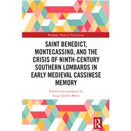 Saint Benedict, Montecassino, and the Crisis of Ninth-Century Southern Lombards in Early Medieval Cassinese Memory by Luigi Andrea Berto, 9781032528519