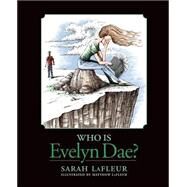 Who Is Evelyn Dae? by Lafleur, Sarah; Lafleur, Matthew, 9781493738519