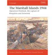 The Marshall Islands 1944 Operation Flintlock, the capture of Kwajalein and Eniwetok by Rottman, Gordon L.; Gerrard, Howard, 9781841768519