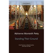 Standing Their Ground Small Farmers in North Carolina since the Civil War by Petty, Adrienne Monteith, 9780199938520