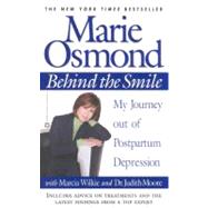 Behind the Smile My Journey out of Postpartum Depression by Osmond, Marie; Wilkie, Marcia; Moore, Dr. Judith, 9780446678520