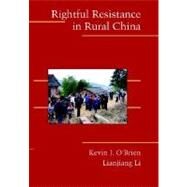 Rightful Resistance in Rural China by Kevin J. O'Brien , Lianjiang  Li, 9780521678520