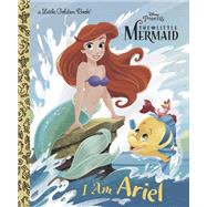I Am Ariel (Disney Princess) by Posner-Sanchez, Andrea; Batson, Alan, 9780736438520
