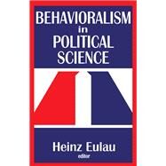 Behavioralism in Political Science by Eulau,Heinz, 9781412818520