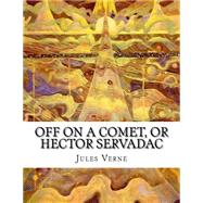 Off on a Comet, or Hector Servadac by Verne, Jules; Roth, Edward, 9781519388520