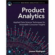 Product Analytics Applied Data Science Techniques for Actionable Consumer Insights by Rodrigues-craig, Joanne, 9780135258521