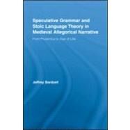 Speculative Grammar and Stoic Language Theory in Medieval Allegorical Narrative: From Prudentius to Alan of Lille by Bardzell; Jeffrey, 9780415978521