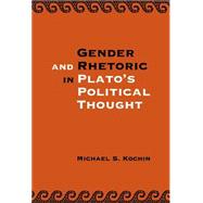 Gender and Rhetoric in Plato's Political Thought by Michael S. Kochin, 9780521808521