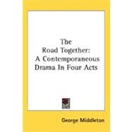 The Road Together: A Contemporaneous Drama in Four Acts by Middleton, George, 9780548498521