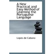 A New Practical and Easy Method of Learning the Portuguese Language by Cabano, Lopes De, 9780554718521
