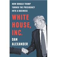 White House, Inc. by Alexander, Dan, 9780593188521
