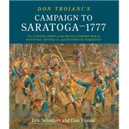 Don Troiani's Campaign to Saratoga - 1777 by Schnitzer, Eric; Troiani, Don, 9780811738521