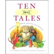 Ten Small Tales Stories from Around the World by Lottridge, Celia Barker; Fitzgerald, Joanne, 9780888998521