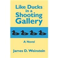 Like Ducks in a Shooting Gallery by Weinstein, James, 9781419698521