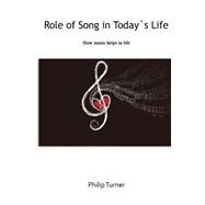 Role of Song in Today's Life by Turner, Philip, 9781505968521